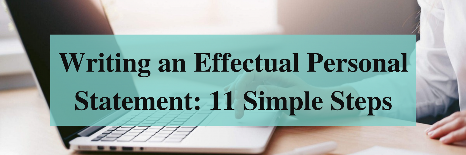 Simple steps to write an effectual personal statement by expert personal statement writers in UK