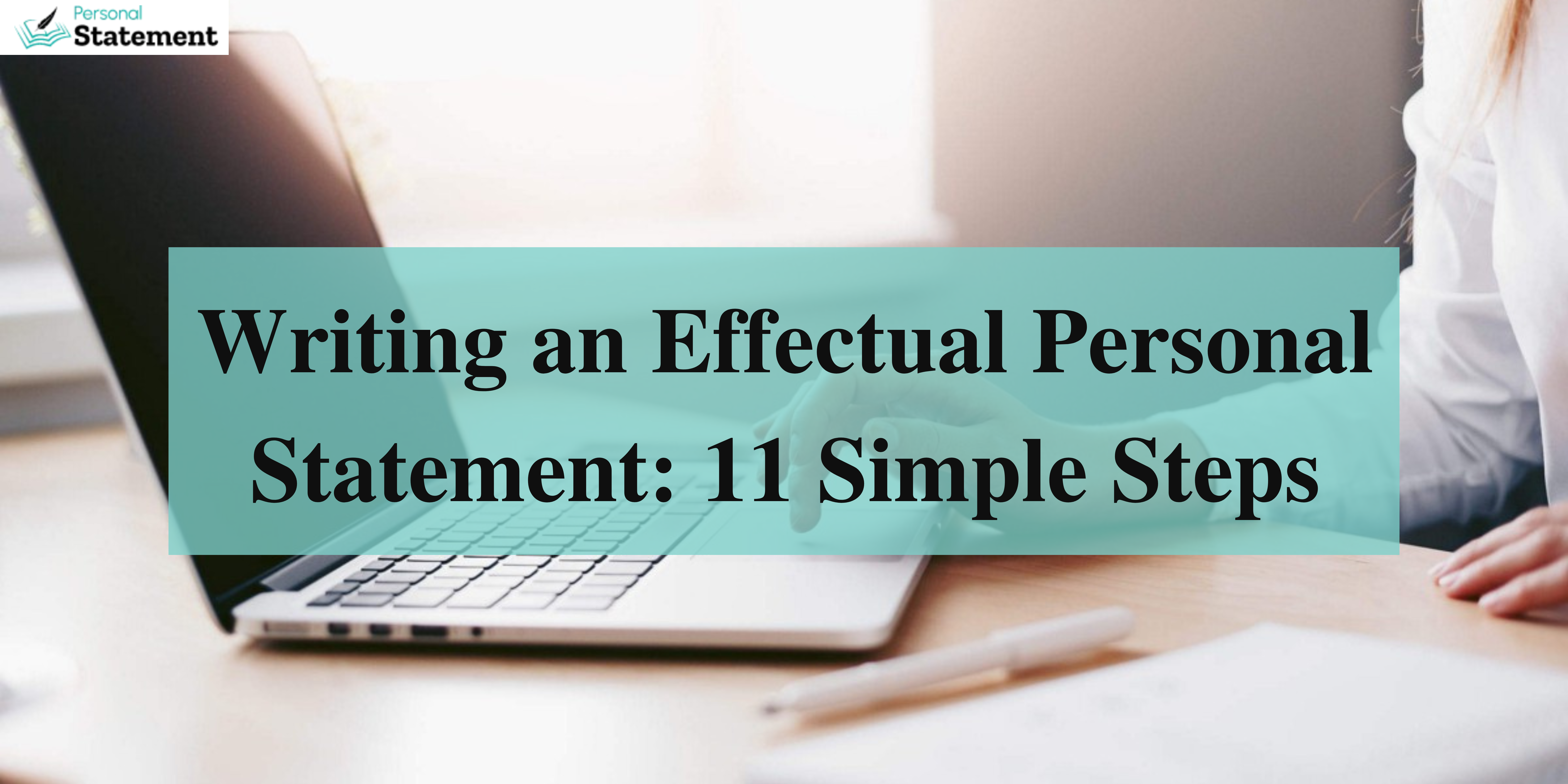 Simple steps to write an effectual personal statement by expert personal statement writers in UK