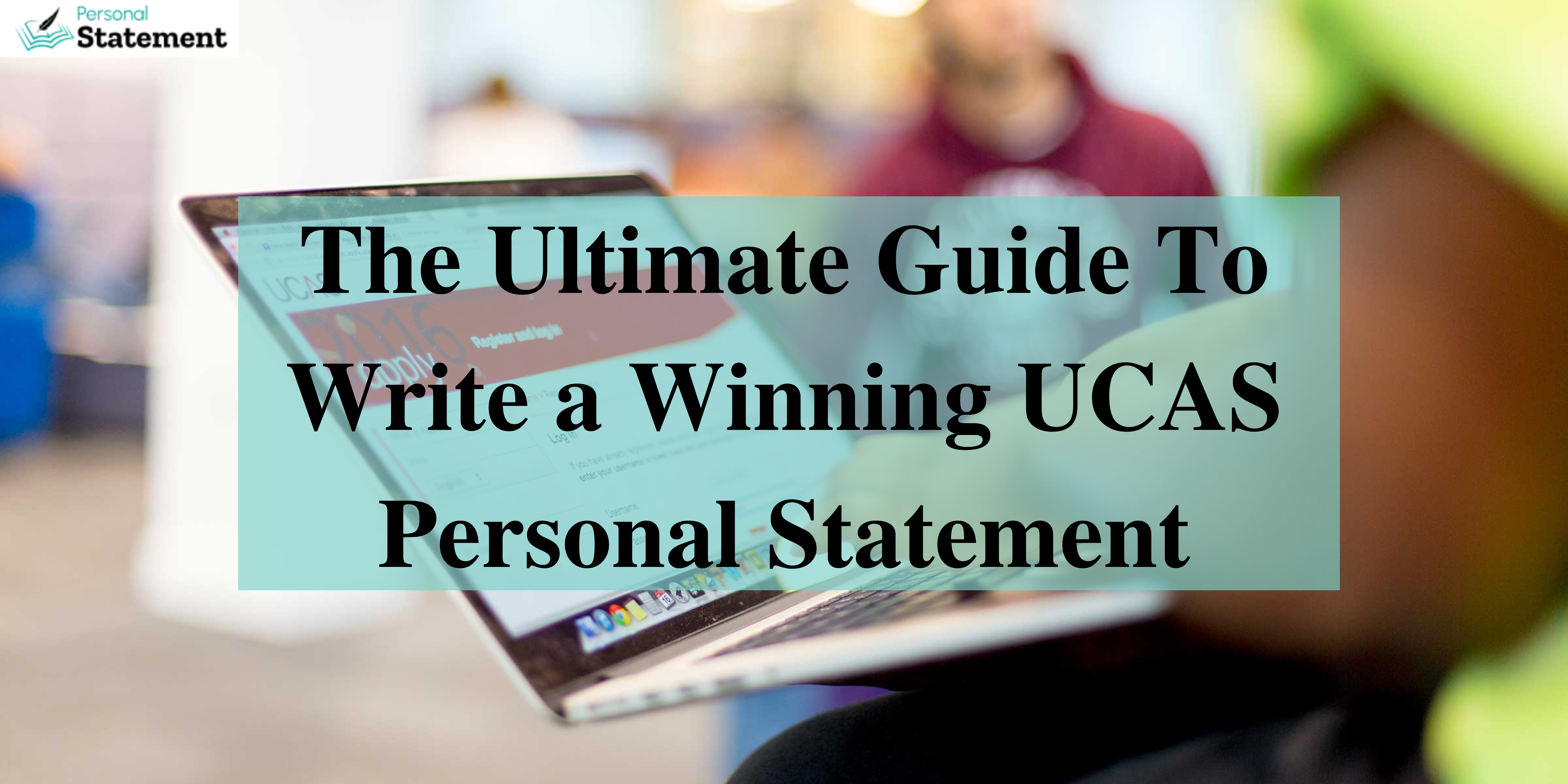 The ultimate guide to write a winning UCAS personal statement